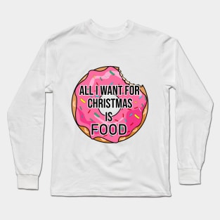 ALL I WANT FOR CHRISTMAS IS FOOD Long Sleeve T-Shirt